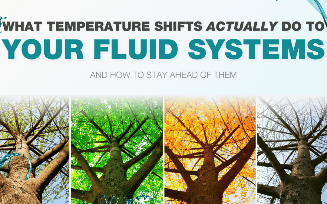 What Seasonal Temperature Shifts Actually Do to Your Fluid Systems (and How to Stay Ahead of Them)
