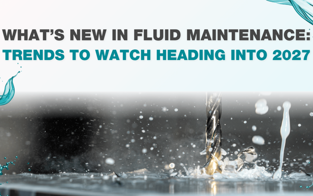What’s New in Fluid Maintenance: Trends to Watch Heading Into 2027