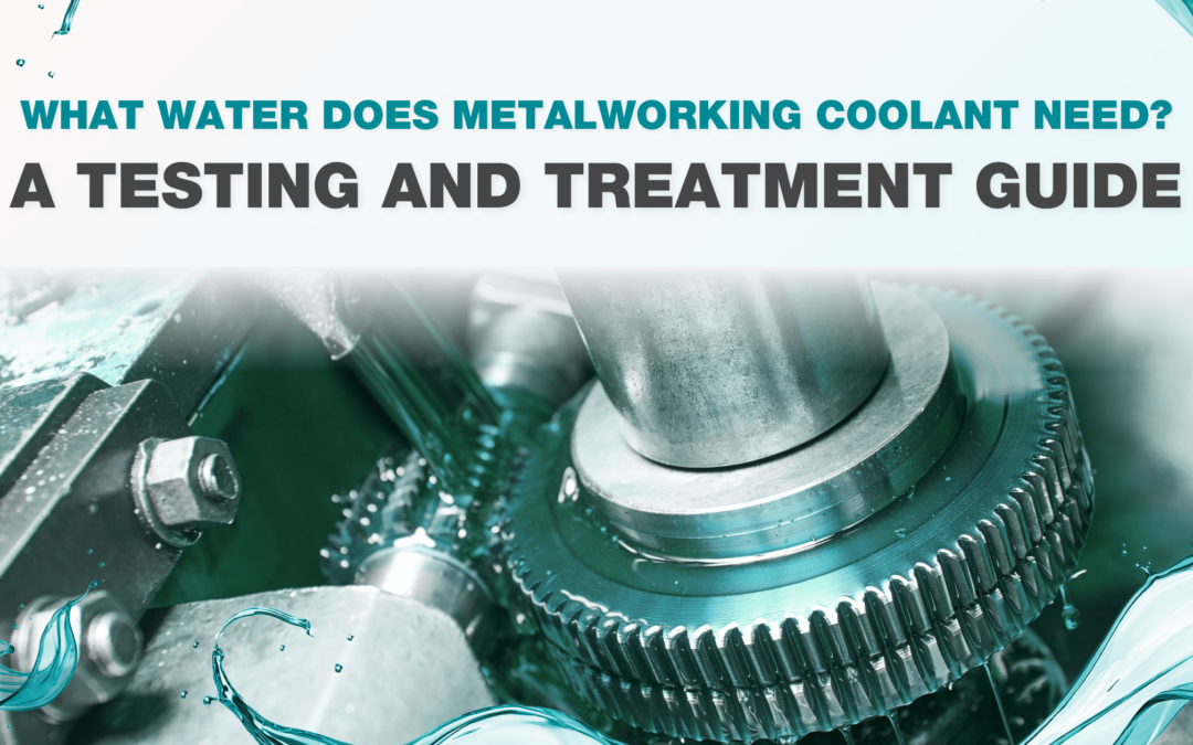 What Water Quality Does Metalworking Coolant Need? A Testing and Treatment Guide